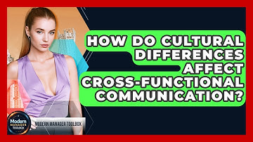 How Do Cultural Differences Affect Cross-functional Communication? - Modern Manager Toolbox