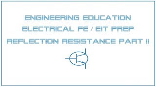 Electrical FE /EIT Exam Prep - Circuit Analysis 5: Reflection Resistance