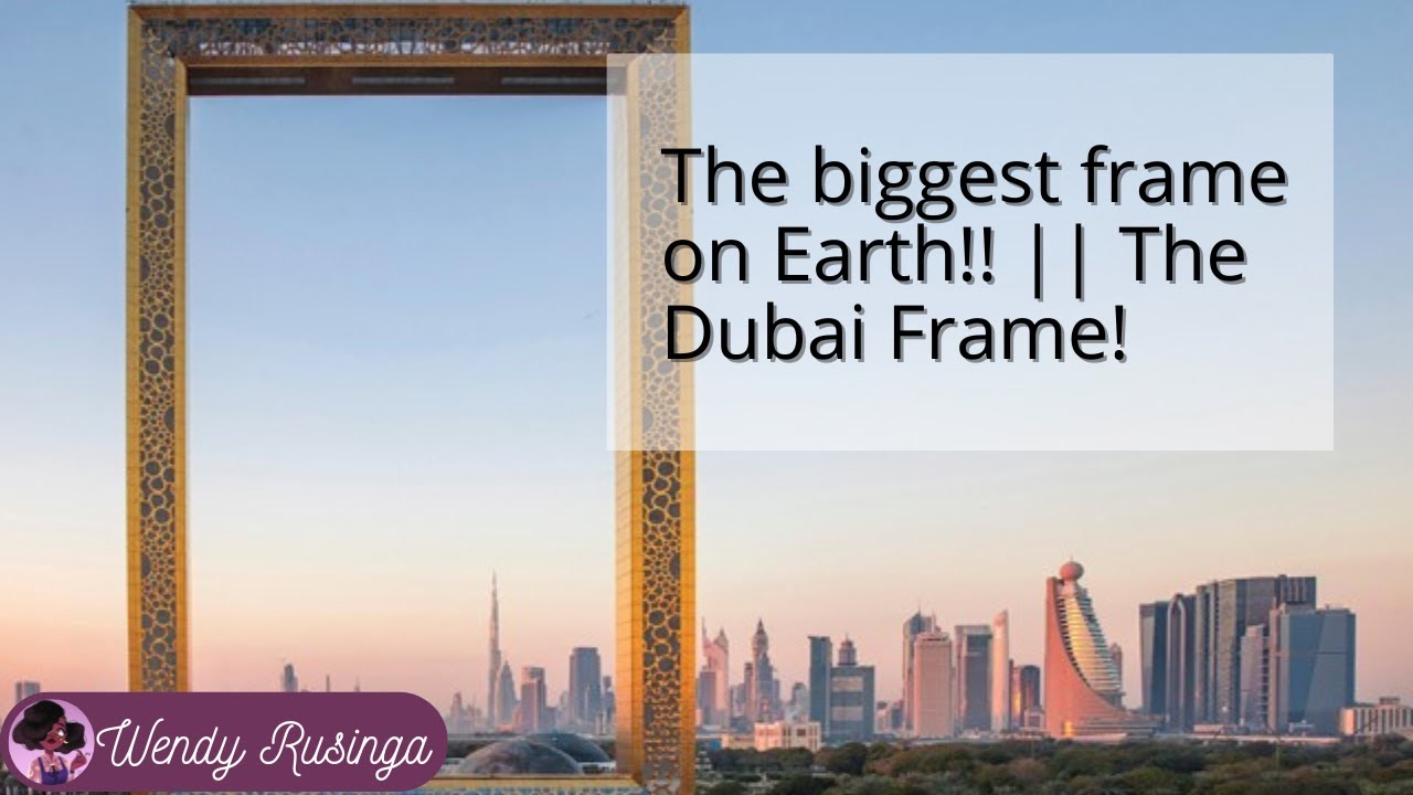 Biggest Frame Worlds Biggest Frame 🇦🇪 || Dubai Frame || Wendy Rusinga - YouTube