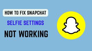 Famous How to Fix Snapchat Selfie Settings Not Working - Snapchat Camera Selfie Mode Issue Net Worth