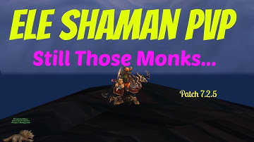 🔥7.2.5 Elemental Shaman PvP | Still Those Monks | Battleground WoW