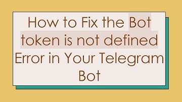 How to Fix the Bot token is not defined Error in Your Telegram Bot