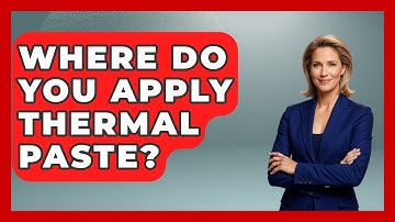 Where Do You Apply Thermal Paste? - Your Computer Companion