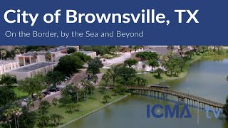 City of Brownsville, TX  On the Border, by the Sea and Beyond