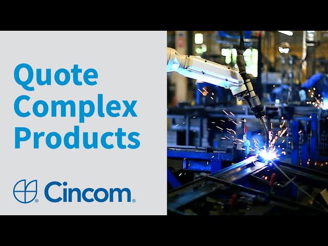 Configure, Price, and Quote Complex Products & Services Easier with Cincom CPQ™