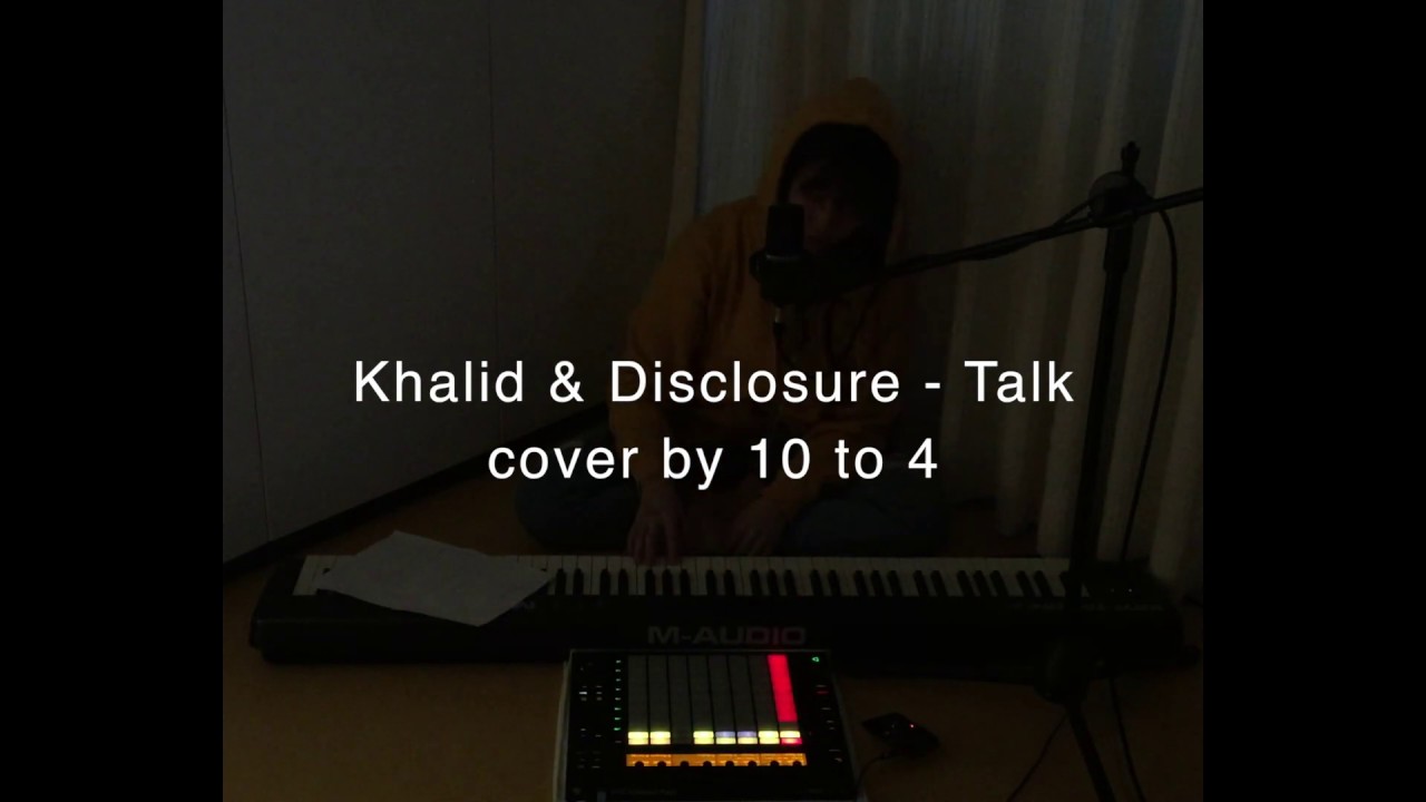 Khalid & Disclosure - Talk (cover by 10 to 4)