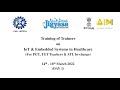 Training of Trainers on “IoT and Embedded Systems in Healthcare” for Teachers - Day 1: 14 March 2022