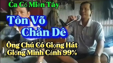 Ông chú có giọng hát giống danh ca Minh Cảnh 99% | Tôn võ chăn dê |Ca cổ miền tấy🌴