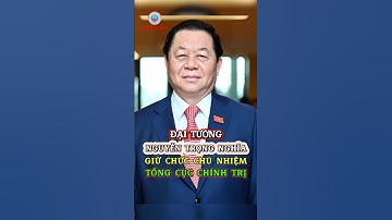 Đại Tướng Nguyễn Trọng Nghĩa Giữ Chức Chủ Nhiệm Tổng Cục Chính Trị