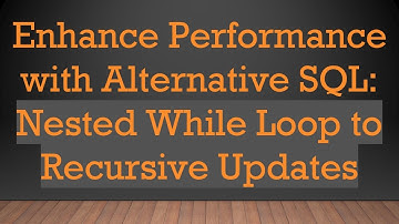 Enhance Performance with Alternative SQL: Nested While Loop to Recursive Updates