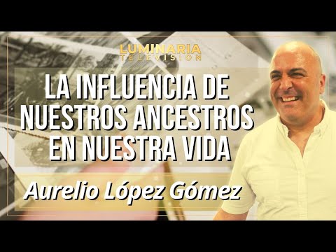 LA INFLUENCIA DE NUESTROS ANCESTROS EN NUESTRA VIDA con Aurelio López Gomez