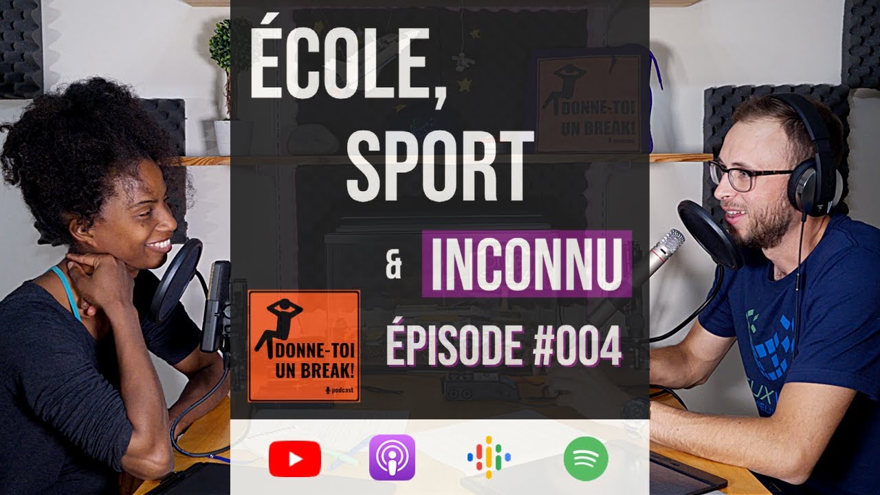 École, sport et inconnu – Donne-toi un break! – #004