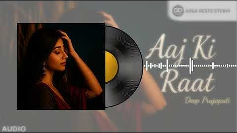 AAJ KI RAAT SONG | AQUA BEATS STUDIO | Romantic song | Deep Prajapati | @AQUABEATSSTUDIO 