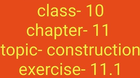 Class- 10, Chapter- 11, Topic- Construction, Exercise- 11.1, Question-4, 5, ncert maths solution