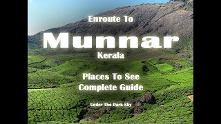 Munnar Hill Station | Places to see | Route | Kerala tourism | Under the dark Sky