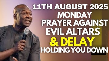 Monday August 11th 2025: Destroy Evil Altars & Delay | Prayer - APOSTLE JOSHUA SELMAN