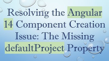 Resolving the Angular 14 Component Creation Issue: The Missing defaultProject Property