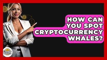 How Can You Spot Cryptocurrency Whales? - CryptoBasics360.com