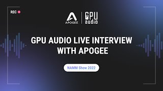 GPU AUDIO Live Interview With APOGEE At The NAMM Show 2022