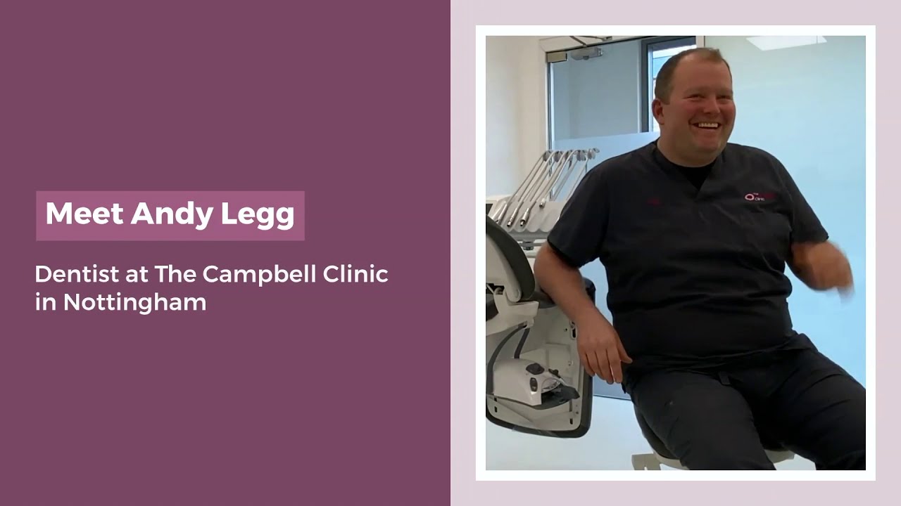 Meet Andy Legg  - Dentist at The Campbell Clinic in Nottingham