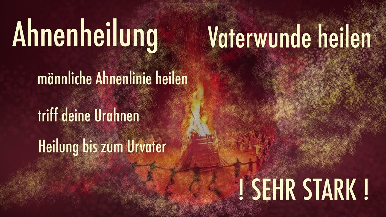 Meditation Vaterwunde Heilen / Ahnenheilung / Heilung bis zum Urvater SEHR STARK