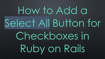 How to Add a Select All Button for Checkboxes in Ruby on Rails