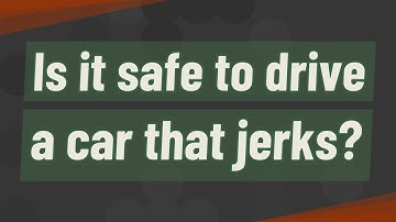 Is it safe to drive a car that jerks?
