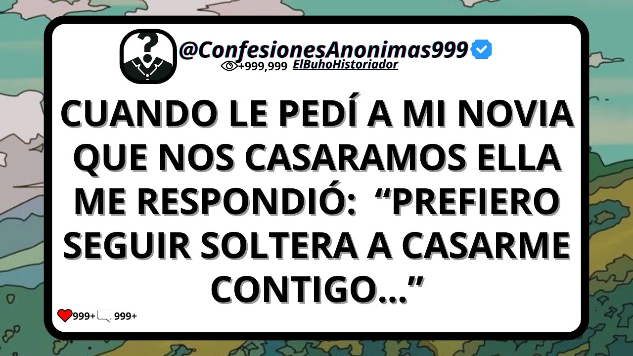 Cuando le pedí matrimonio a mi esposa ella me dijo: "Prefiero mantenerme soltera a casarme contigo"