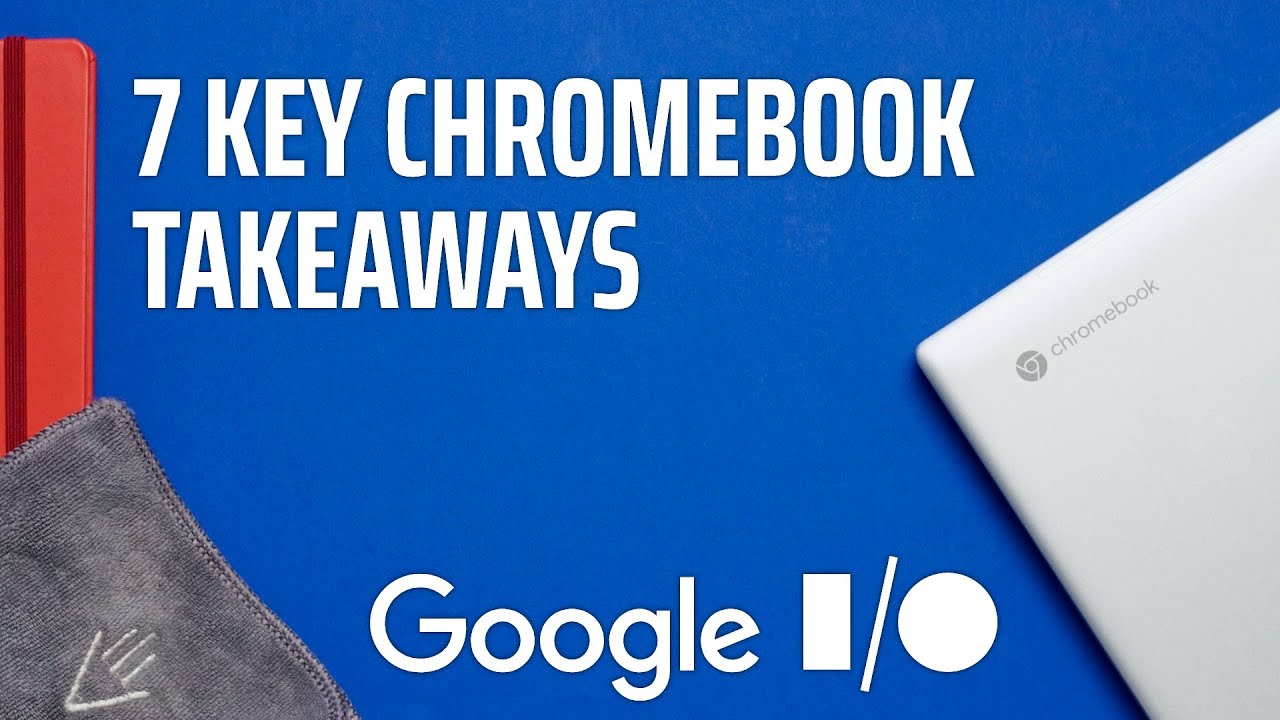 Google I/O 2021: 7 Key Chromebook Takeaways