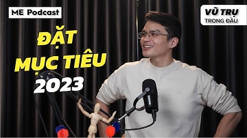 ĐẶT MỤC TIÊU CHO NĂM MỚI 2023 | VŨ TRỤ TRONG ĐẦU 15 | BS Nguyễn Trung Nghĩa x Host Tuấn Trần