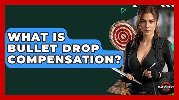 What Is Bullet Drop Compensation? - The Marksman