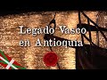 Legado de los Vascos en Antioquia