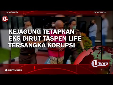 KEJAGUNG TETAPKAN EKS DIRUT TASPEN LIFE TERSANGKA KORUPSI | U-NEWS