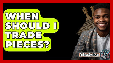 When Should I Trade Pieces? - The Board Game Xpert