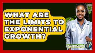 What Are The Limits To Exponential Growth? - Earth Science Answers