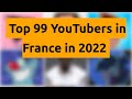    top 99 youtubers in france in 2022   