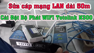 Hiếu WIFi Sửa Dây Cáp Mạng Lan dài 50m Cài Đặt Bộ Phát sóng Wifi phụ  Totolink N300