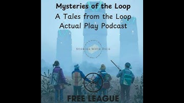 Mysteries of the Loop S1 E8: A Tales from the Loop Actual Play Podcast