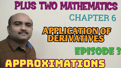 PLUS TWO MATHEMATICS//CHAPTER -6//APPLICATION OF DERIVATIVES//APPROXIMATIONS