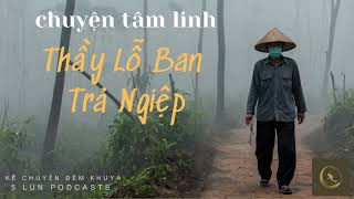 Chuyện Tâm Linh-Thầy Lỗ Ban Trả Nghiệp-5 Lùn Podcasts