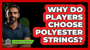 Why Do Players Choose Polyester Strings?