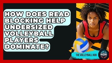 How Does Read Blocking Help Undersized Volleyball Players Dominate? - The Volleyball Hub