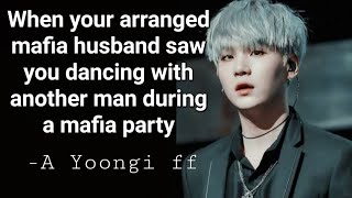 When your arranged mafia husband saw you dancing with another man, Yoongi oneshot ff #suga#bts