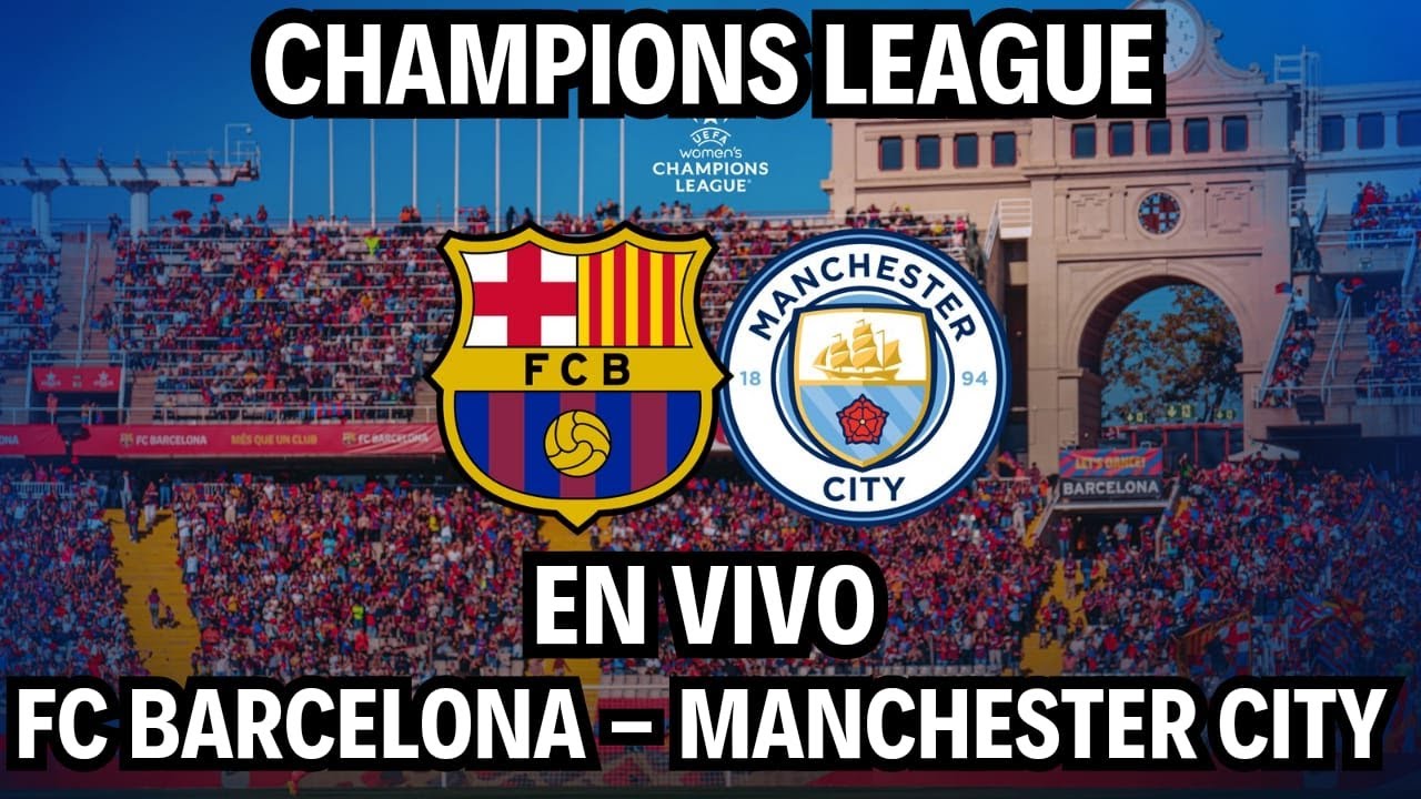 🏆FC BARCELONA - MANCHESTER CITY CHAMPIONS LEAGUE🏆BARÇA - CITY EN VIVO ...