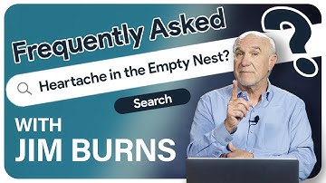 How can you deal with heartache in the Empty Nest? Author Jim Burns - Frequently Asked
