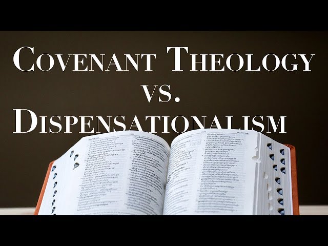 Dispensationalism Vs. Covenant Theology class=