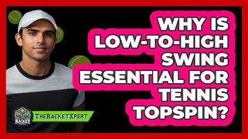 Why Is Low-to-high Swing Essential For Tennis Topspin? - The Racket Xpert