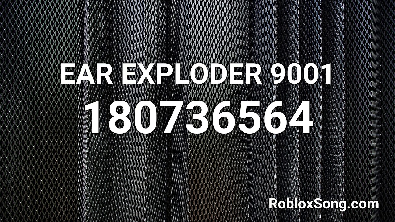 Ear Exploder 9001 Roblox Id Roblox Music Code Youtube - roblox song id ear exploder 9000