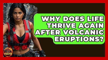 Why Does Life Thrive Again After Volcanic Eruptions? - Man vs. Disaster