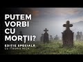 PUTEM VORBI CU MORȚII? | Ediție Specială, cu Tiberiu Nica | 10 februarie 2022